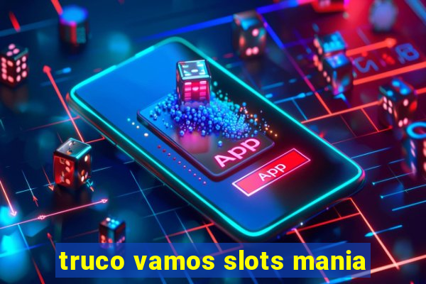 truco vamos slots mania